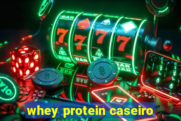 whey protein caseiro